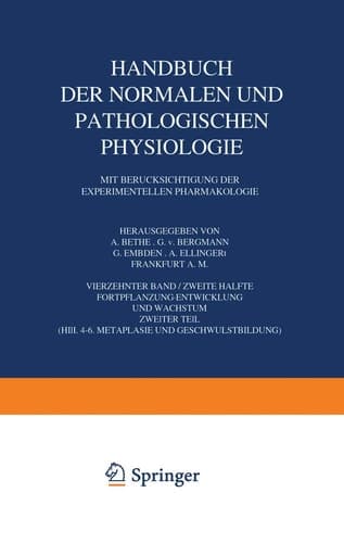 Handbuch der Normalen und Pathologischen Physiologie Fortpflanzung Entwicklung und Wachstum 14. Band/Zweite Hälfte Mit Berücksichtigung der Experimentellen Pharmakologie Vierzehnter Band / Zweite Hälfte Zweiter Teil (H/II. 4–6. Metalplasie und Geschwulstbildung)