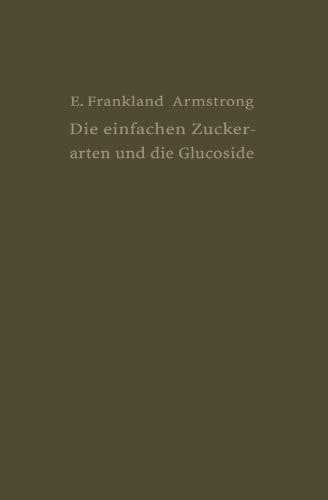 Die einfachen Zuckerarten und die Glucoside (German Edition)