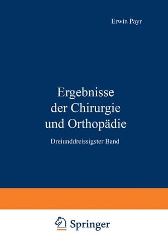 Ergebnisse der Chirurgie und Orthopädie Dreiunddreissigster Band