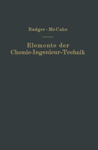 Elemente der Chemie-Ingenieur-Technik Wissenschaftliche Grundlagen und Arbeitsvorgänge der chemisch-technologischen Apparaturen