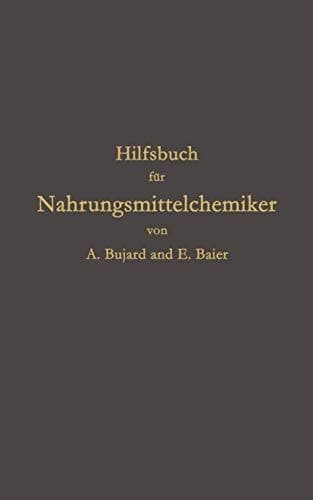 Hilfsbuch für Nahrungsmittelchemiker zum Gebrauch im Laboratorium für die Arbeiten der Nahrungsmittelkontrolle, gerichtlichen Chemie und anderen Zweige der öffentlichen Chemie (German Edition)