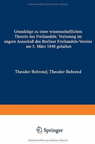 Grundzüge zu einer Wissenschaftlichen Theorie des Freihandels Vorlesung im engern Ausschuß des Berliner Freihandels-Vereins am 5. März 1848 gehalten