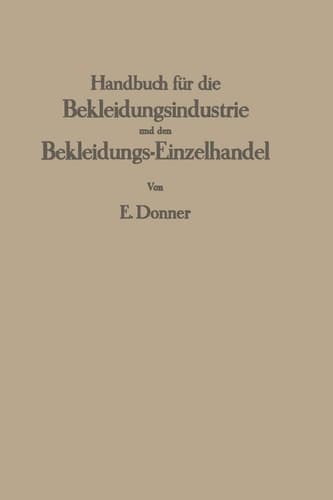 Handbuch für die Bekleidungsindustrie und den Bekleidungs-Einzelhandel Ein Lehr- und Nachschlagewerk für die gesamte Herren- und Knabenbekleidung