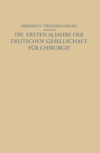 Die ersten 25 Jahre der Deutschen Gesellschaft für Chirurgie: Ein Beitrag zur Geschichte der Chirurgie (German Edition)