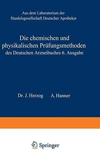 Die chemischen und physikalischen Prüfungsmethoden des Deutschen Arzneibuches 6. Ausgabe (German Edition)