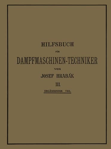 Hilfsbuch für Dampfmaschinen-Techniker Dritter Band