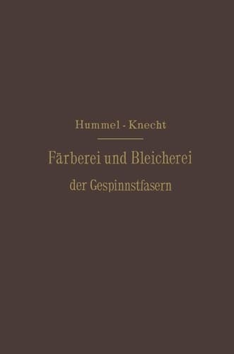 Die Färberei und Bleicherei der Gespinnstfasern: Deutsche Bearbeitung (German Edition)