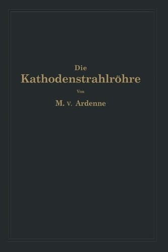 Die Kathodenstrahlröhre und ihre Anwendung in der Schwachstromtechnik (German Edition)