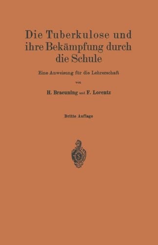 Die Tuberkulose und ihre Bekämpfung durch die Schule Eine Anweisung für die Lehrerschaft