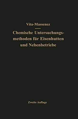 Vita-Massenez Chemische Untersuchungsmethoden für Eisenhütten und Nebenbetriebe: Eine Sammlung praktisch erprobter Arbeitsverfahren (German Edition)
