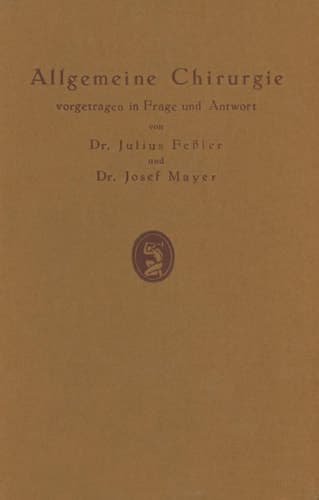 Allgemeine Chirurgie vorgetragen in Frage und Antwort, nebst einigen Kapiteln über Frakturen, Luxationen und Hernien