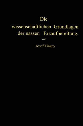 Die wissenschaftlichen Grundlagen der nassen Erzaufbereitung