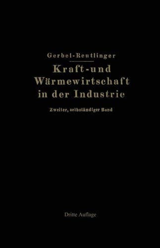 Kraft- und Wärmewirtschaft in der Industrie Zweiter, selbständiger Band