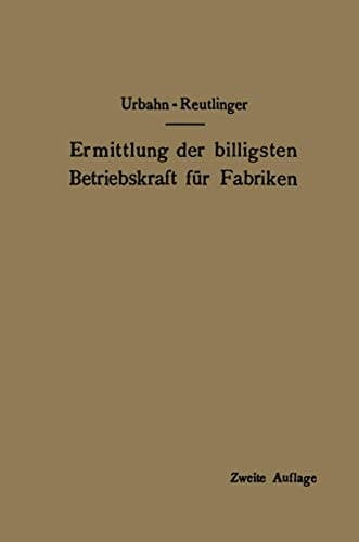 Ermittlung der billigsten Betriebskraft für Fabriken: unter besonderer Berücksichtigung der Abwärmeverwertung (German Edition)