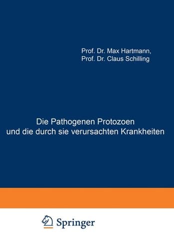Die Pathogenen Protozoen und die durch sie verursachten Krankheiten: Zugleich Eine Einführung in die Allgemeine Protozoenkunde. Ein Lehrbuch für Mediziner und Zoologen (German Edition)
