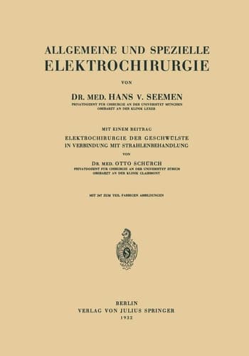 Allgemeine und Spezielle Elektrochirurgie Mit einem Beitrag Elektrochirurgie der Geschwülste in Verbindung mit Strahlenbehandlung