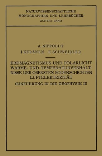 Einführung in die Geophysik Erdmagnetismus und Polarlicht Wärme- und Temperaturverhält Nisse der Obersten Bodenschichten Luftelektrizität