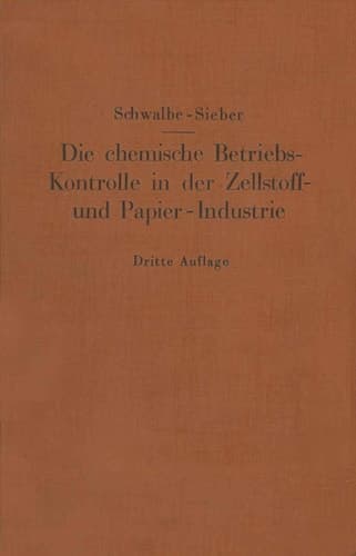 Die chemische Betriebskontrolle in der Zellstoff- und Papier-Industrie und anderen Zellstoff verarbeitenden Industrien (German Edition)