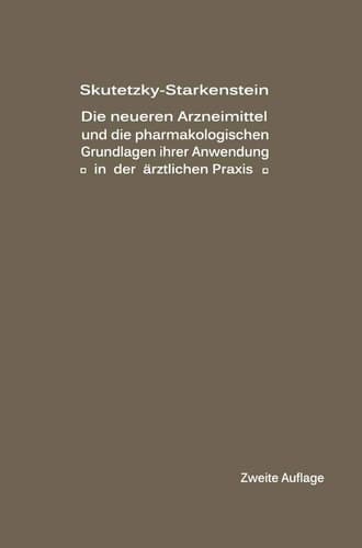 Die neueren Arzneimittel und die pharmakologischen Grundlagen ihrer Anwendung in der ärztlichen Praxis (German Edition)