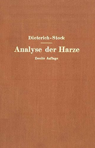 Analyse der Harze Balsame und Gummiharze nebst ihrer Chemie und Pharmakognosie Zum Gebrauch in wissenschaftlichen und technischen Untersuchungslaboratorien unter Berücksichtigung der älteren und neuesten Literatur