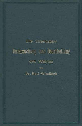 Die chemische Untersuchung und Beurtheilung des Weines: Unter Zugrundelegung der amtlichen, vom Bundesrathe erlassenen „Anweisung zur chemischen Untersuchung des Weines“ (German Edition)