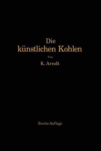 Die künstlichen Kohlen für elektrische Öfen, Elektrolyse und Elektrotechnik