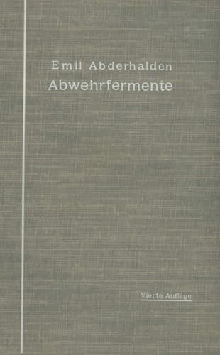 Abwehrfermente: Das Auftreten blutfremder Substrate und Fermente im tierischen Organismus unter experimentellen, physiologischen und pathologischen Bedingungen (German Edition)