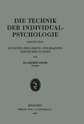 Die Technik der Individualpsychologie Erster Teil Die Kunst, Eine Lebens- und Krankengeschichte zu Lesen