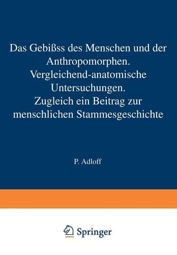 Das Gebiss des Menschen und der Anthropomorphen. Vergleichend-anatomische Untersuchungen: Zugleich ein Beitrag zur menschlichen Stammesgeschichte (German Edition)