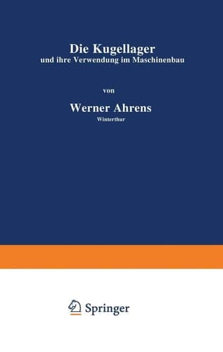 Die Kugellager und ihre Verwendung im Maschinenbau (Einzelkonstruktionen aus dem Maschinenbau, 4) (German Edition)