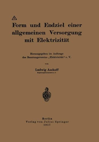 Form und Endziel einer allgemeinen Versorgung mit Elektrizität Herausgegeben im Auftrage des Beratungsvereins „Elektrizität“ e. V.