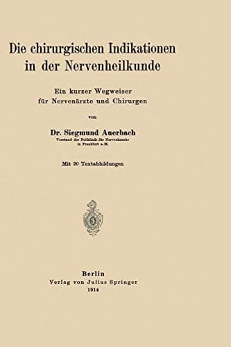 Die chirurgischen Indikationen in der Nervenheilkunde: Ein kurzer Wegweiser für Nervenärzte und Chirurgen (German Edition)