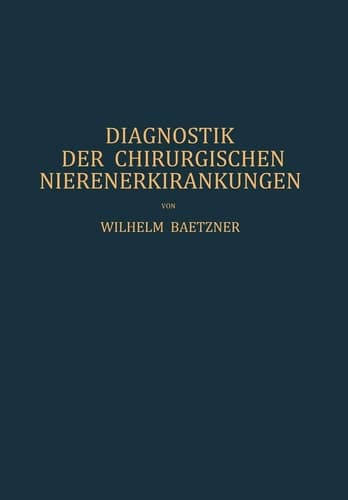 Diagnostik der Chirurgischen Nierenerkrankungen: Praktisches Handbuch zum Gebrauch für Chirurgen und Urologen, Ärzte und Studierende (German Edition)