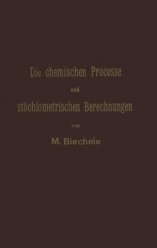 Die chemischen Processe und stöchiometrischen Berechnungen bei den Prüfungen und Wertbestimmungen der im Arzneibuche für das Deutsche Reich (vierte Ausgabe) aufgenommenen Arzneimittel Gleichzeitig theoretischer Teil der Anleitung zur Erkennung und Prüfung aller im Arzneibuche für das Deutsche Reich (vierte Ausgabe) aufgenommenen Arzneimittel