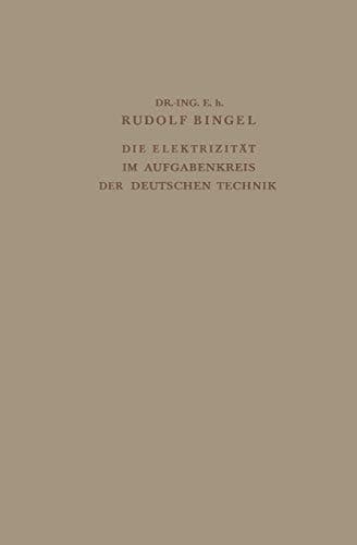 Die Elektrizität im Aufgabenkreis der Deutschen Technik Festvortrag gehalten am 24. Mai 1938 auf der Tagung des Verbandes Deutscher Elektrotechniker im groβen Saal des Gürzenich zu Köln