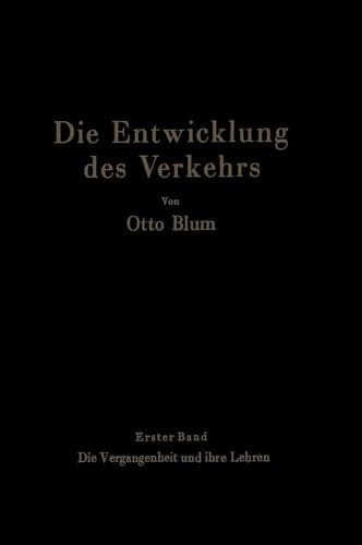 Die Entwicklung des Verkehrs Erster Band Die Vergangenheit und ihre Lehren