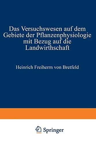 Das Versuchswesen auf dem Gebiete der Pflanzenphysiologie mit Bezug auf die Landwirthschaft