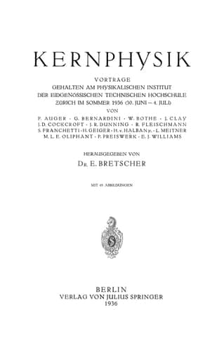 Kernphysik Vorträge Gehalten am Physikalischen Institut Der Eidgenössischen Technischen Hochschule Zürich im Sommer 1936 ?30. Juni–4. Juli?
