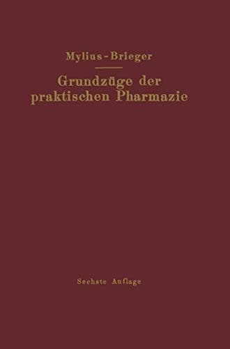 Grundzüge der praktischen Pharmazie 6., völlig neubearbeitete Aufl. der "Schule der Pharmazie, praktischer Teil, von Ernst Mylius"