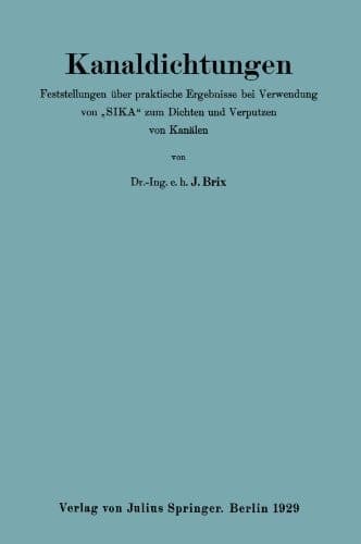 Kanaldichtungen: Feststellungen Uber Praktische Ergebnisse Bei Verwendung von "SIKA" Zum Dichten und Verputzen von Kanälen (German Edition)