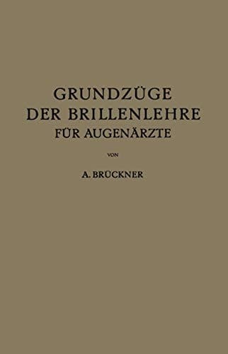 Grundzüge der Brillenlehre für Augenärzte Erster Band die Brille und das Ruhende Auge