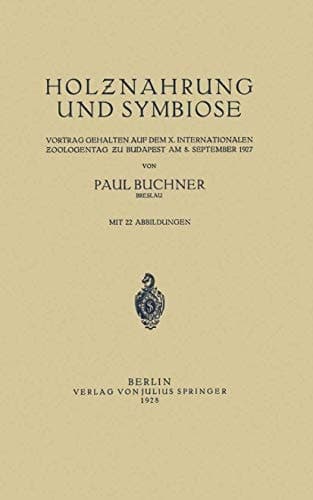 Holznahrung und Symbiose: Vortrag Gehalten auf dem X. Internationalen Zoologentag zu Budapest am 8. September 1927 (German Edition)