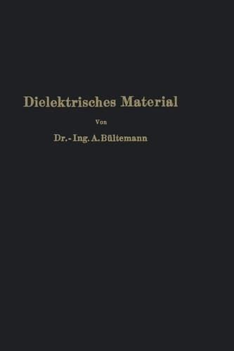 Dielektrisches Material: Beeinflussung durch das elektrische Feld Eigenschaften · Prüfung · Herstellung (German Edition)
