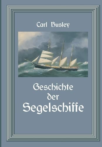 Geschichte der Segelschiffe Die Entwicklung des Segelschiffes vom Altertum bis zum 20. Jahrhundert
