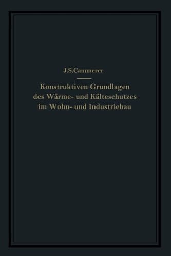 Die konstruktiven Grundlagen des Wärme- und Kälteschutzes im Wohn- und Industriebau