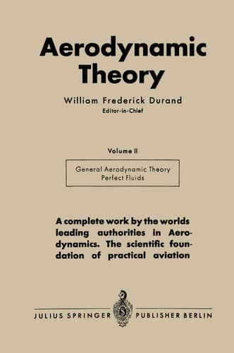 Aerodynamic Theory A General Review of Progress Under a Grant of the Guggenheim Fund for the Promotion of Aeronautics Volume II Division E General Aerodynamic Theory—Perfect Fluids Th. von Kármán and J. M. Burgers