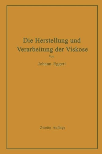 Die Herstellung und Verarbeitung der Viskose unter besonderer Berücksichtigung der Kunstseidenfabrikation