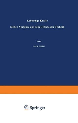 Lebendige Kräfte Sieben Vorträge aus dem Gebiete der Technik
