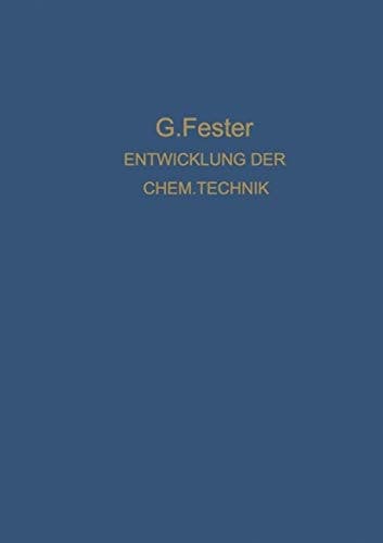Die Entwicklung der chemischen Technik bis zu den Anfängen der Grossindustrie Ein Technologisch-Historischer Versuch (German Edition)