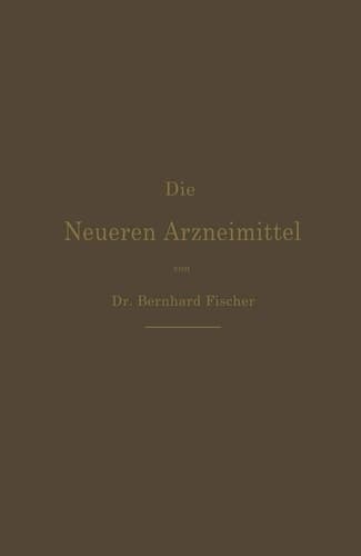 Die Neueren Arzneimittel: Apotheker, Aerzte und Drogisten (German Edition)